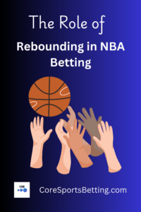 The Role of Rebounding in NBA Betting