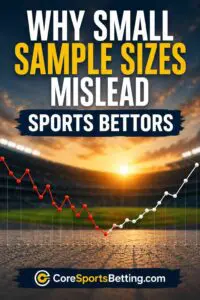 Why Small Sample Sizes Mislead Sports Bettors