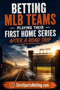 Betting MLB Teams Playing Their First Home Series After a Road Trip