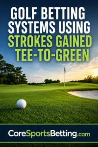 Golf Betting Systems Using Strokes Gained Tee-to-Green