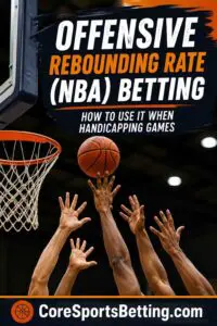 Use Offensive Rebounding Rate  When Handicapping NBA Games
